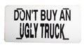 Don't Buy an Ugly Truck Novelty License Plate